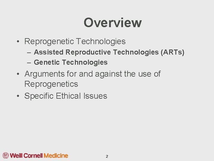 Overview • Reprogenetic Technologies – Assisted Reproductive Technologies (ARTs) – Genetic Technologies • Arguments