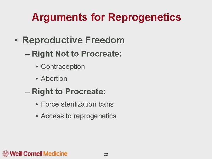 Arguments for Reprogenetics • Reproductive Freedom – Right Not to Procreate: • Contraception •