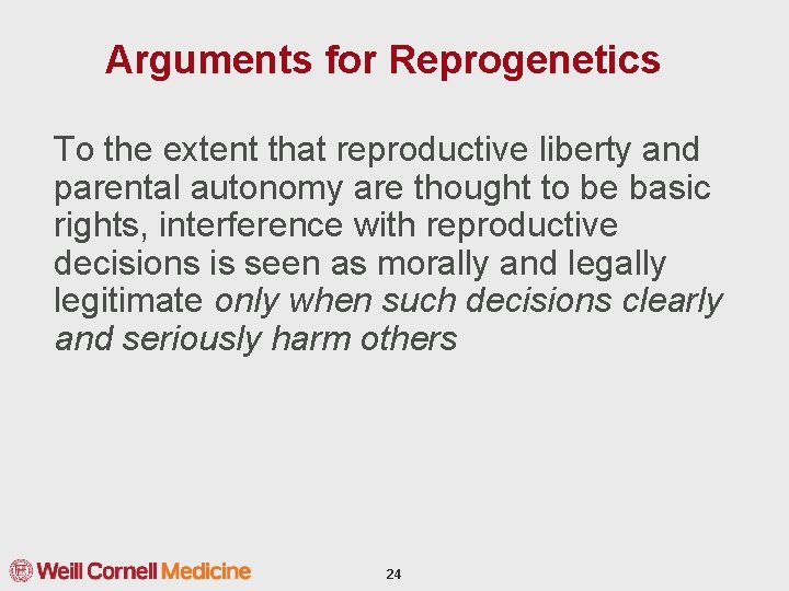 Arguments for Reprogenetics To the extent that reproductive liberty and parental autonomy are thought