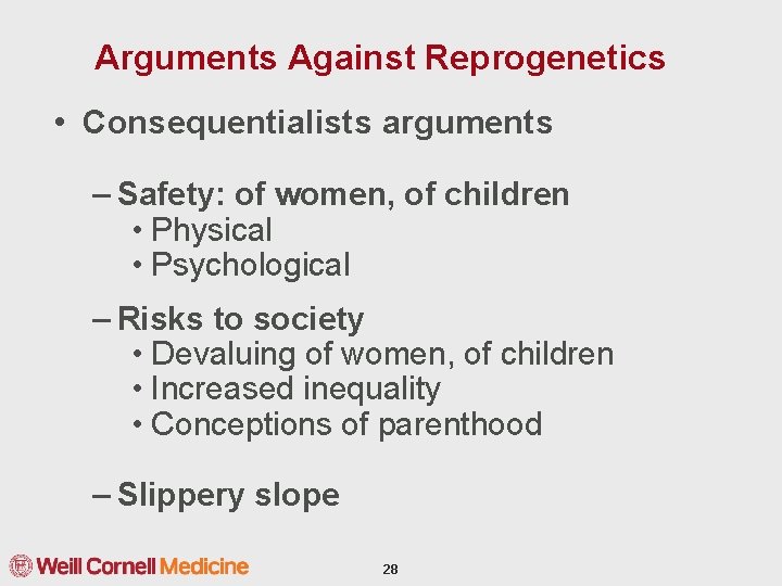 Arguments Against Reprogenetics • Consequentialists arguments – Safety: of women, of children • Physical