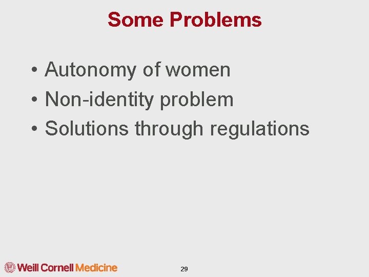 Some Problems • Autonomy of women • Non-identity problem • Solutions through regulations 29