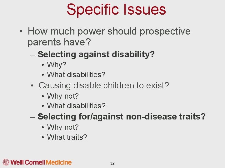 Specific Issues • How much power should prospective parents have? – Selecting against disability?