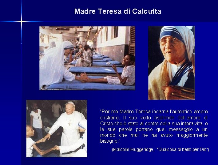 Madre Teresa di Calcutta “Per me Madre Teresa incarna l’autentico amore cristiano. Il suo