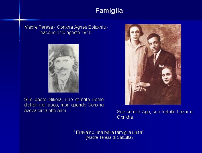 Famiglia Madre Teresa - Gonxha Agnes Bojaxhiu nacque il 26 agosto 1910. Suo padre