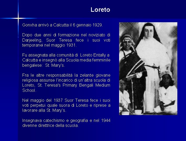 Loreto Gonxha arrivò a Calcutta il 6 gennaio 1929. Dopo due anni di formazione