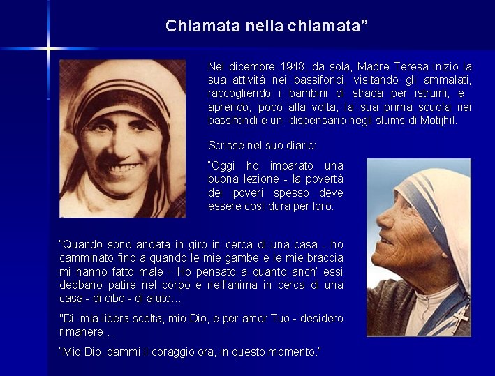 Chiamata nella chiamata” Nel dicembre 1948, da sola, Madre Teresa iniziò la sua attività