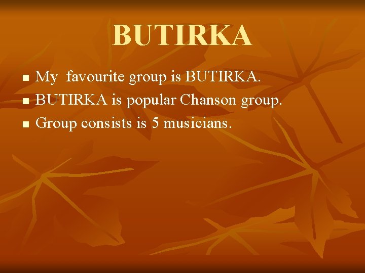 BUTIRKA n n n My favourite group is BUTIRKA is popular Chanson group. Group