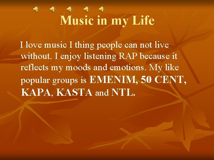 Music in my Life I love music I thing people can not live without.