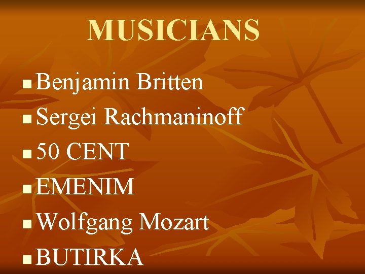 MUSICIANS Benjamin Britten n Sergei Rachmaninoff n 50 CENT n EMENIM n Wolfgang Mozart