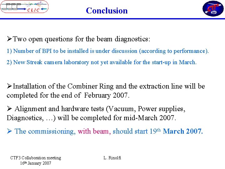 Conclusion ØTwo open questions for the beam diagnostics: 1) Number of BPI to be