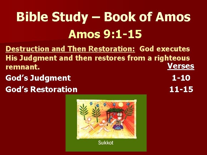 Bible Study – Book of Amos 9: 1 -15 Destruction and Then Restoration: God