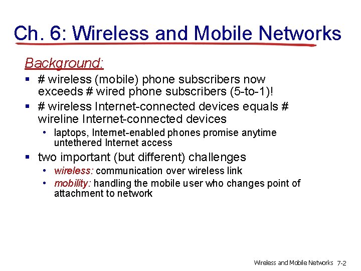 Ch. 6: Wireless and Mobile Networks Background: § # wireless (mobile) phone subscribers now