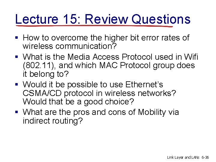 Lecture 15: Review Questions § How to overcome the higher bit error rates of