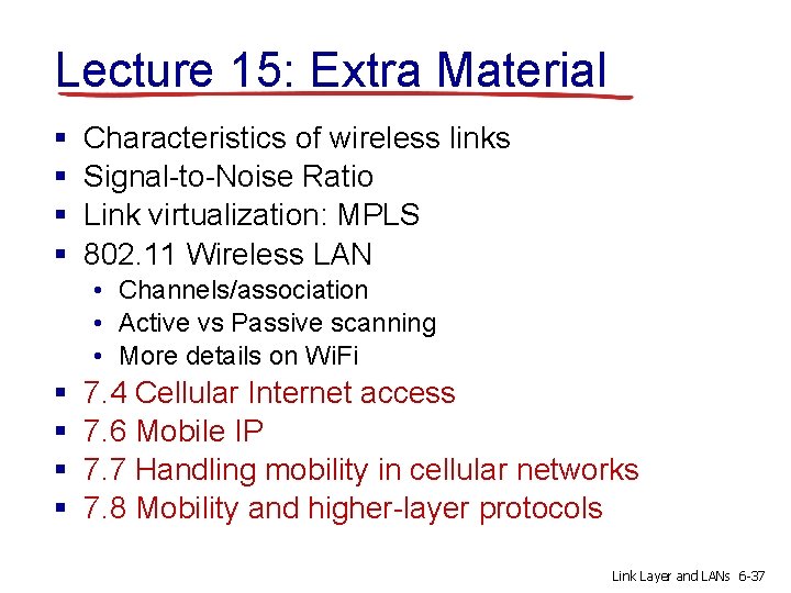 Lecture 15: Extra Material § § Characteristics of wireless links Signal-to-Noise Ratio Link virtualization: