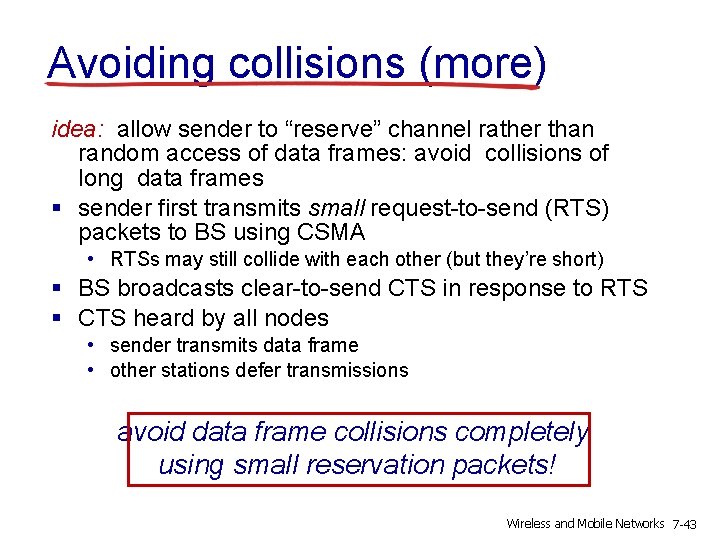 Avoiding collisions (more) idea: allow sender to “reserve” channel rather than random access of