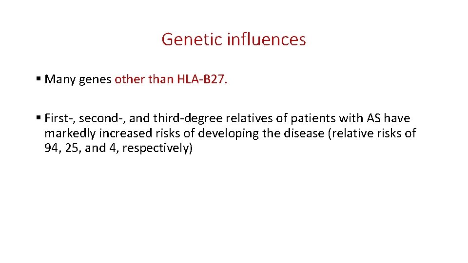Genetic influences § Many genes other than HLA-B 27. § First-, second-, and third-degree