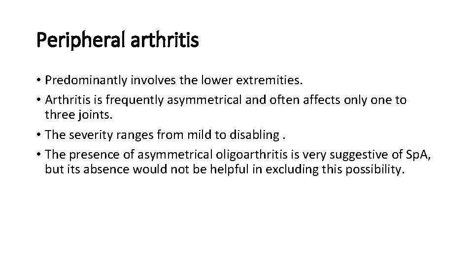 Peripheral arthritis • Predominantly involves the lower extremities. • Arthritis is frequently asymmetrical and