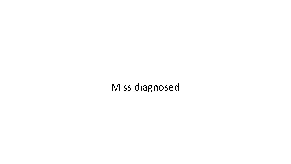 Miss diagnosed 