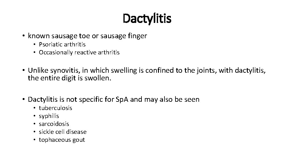 Dactylitis • known sausage toe or sausage finger • Psoriatic arthritis • Occasionally reactive