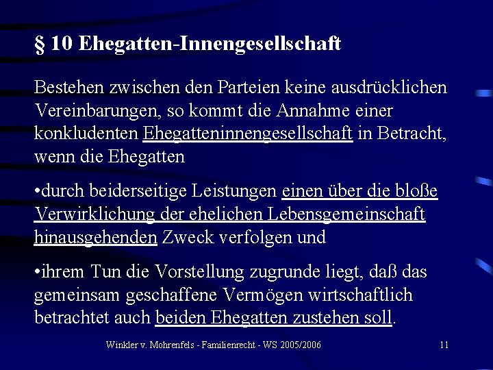 § 10 Ehegatten-Innengesellschaft Bestehen zwischen den Parteien keine ausdrücklichen Vereinbarungen, so kommt die Annahme