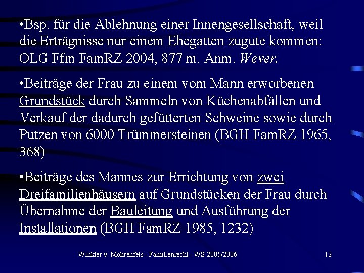  • Bsp. für die Ablehnung einer Innengesellschaft, weil die Erträgnisse nur einem Ehegatten