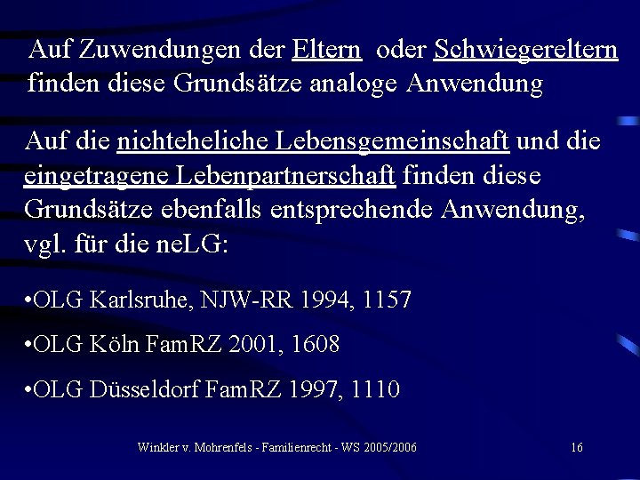 Auf Zuwendungen der Eltern oder Schwiegereltern finden diese Grundsätze analoge Anwendung Auf die nichteheliche