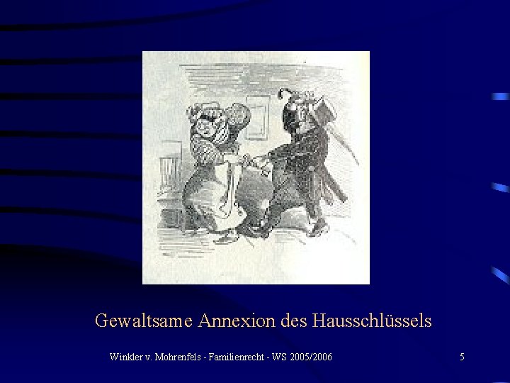 Gewaltsame Annexion des Hausschlüssels Winkler v. Mohrenfels - Familienrecht - WS 2005/2006 5 