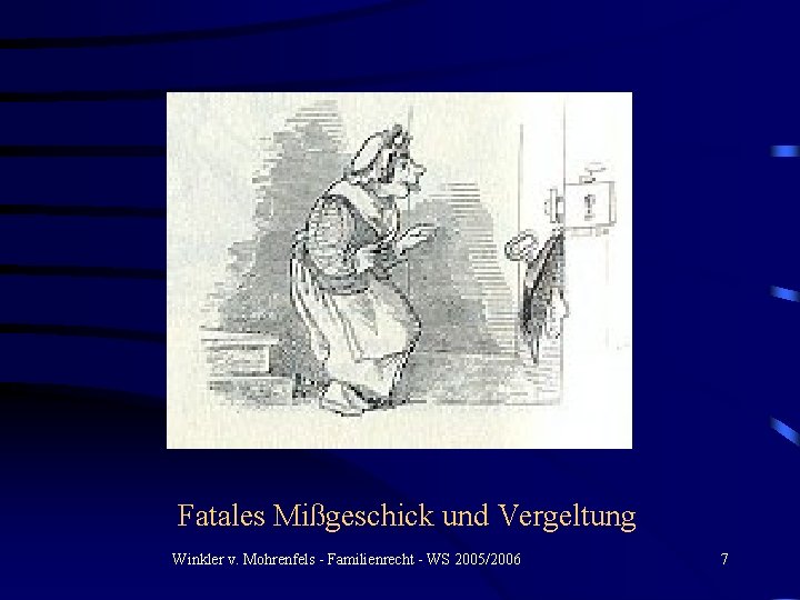 Fatales Mißgeschick und Vergeltung Winkler v. Mohrenfels - Familienrecht - WS 2005/2006 7 