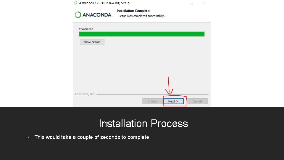 Installation Process • This would take a couple of seconds to complete. 