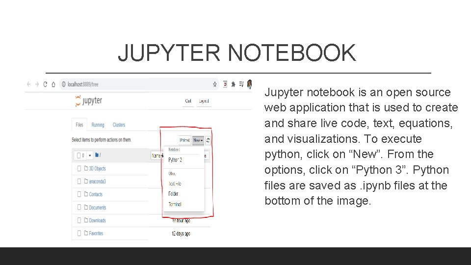 JUPYTER NOTEBOOK Jupyter notebook is an open source web application that is used to