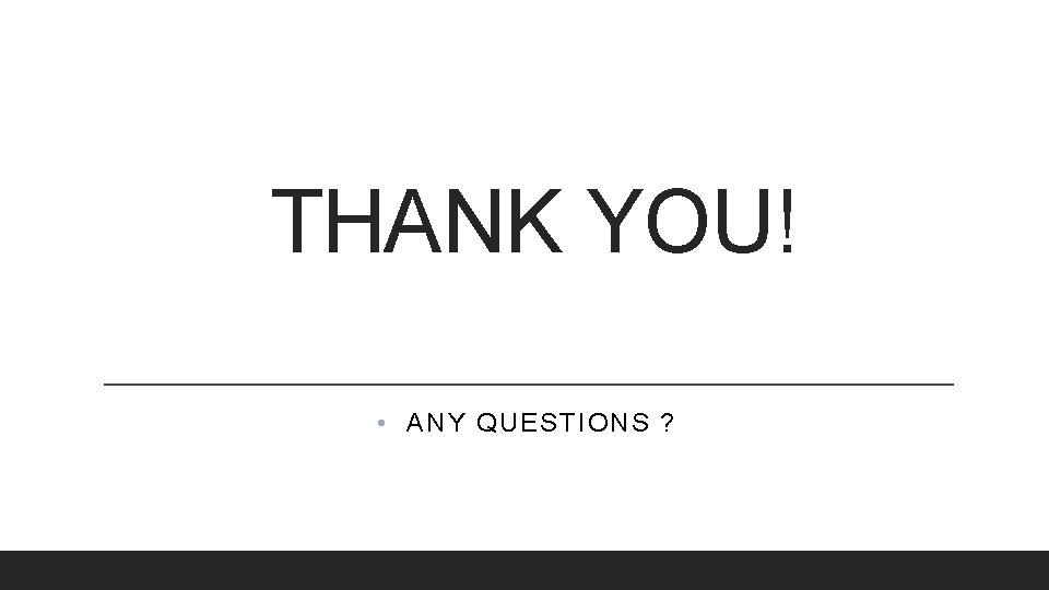 THANK YOU! • ANY QUESTIONS ? 