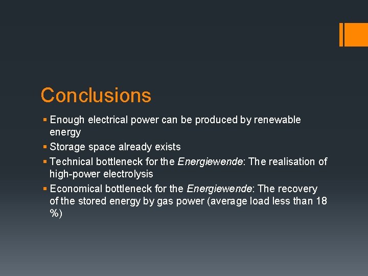Conclusions § Enough electrical power can be produced by renewable energy § Storage space