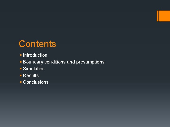 Contents § Introduction § Boundary conditions and presumptions § Simulation § Results § Conclusions
