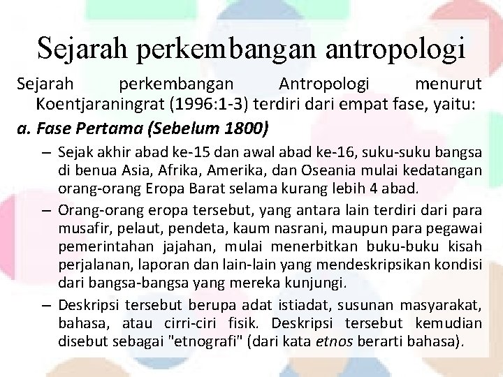 Sejarah perkembangan antropologi Sejarah perkembangan Antropologi menurut Koentjaraningrat (1996: 1 -3) terdiri dari empat