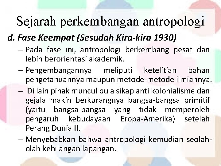 Sejarah perkembangan antropologi d. Fase Keempat (Sesudah Kira-kira 1930) – Pada fase ini, antropologi