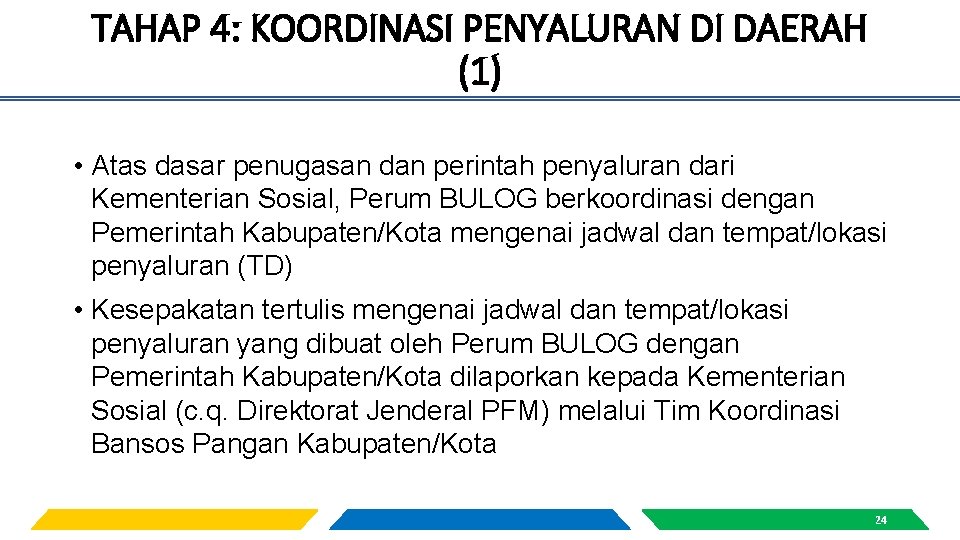 TAHAP 4: KOORDINASI PENYALURAN DI DAERAH (1) • Atas dasar penugasan dan perintah penyaluran