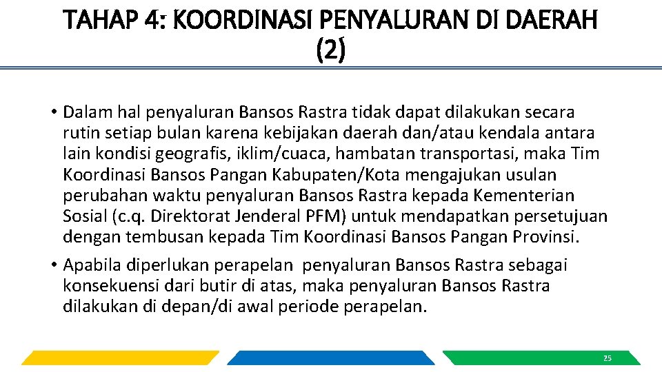 TAHAP 4: KOORDINASI PENYALURAN DI DAERAH (2) • Dalam hal penyaluran Bansos Rastra tidak