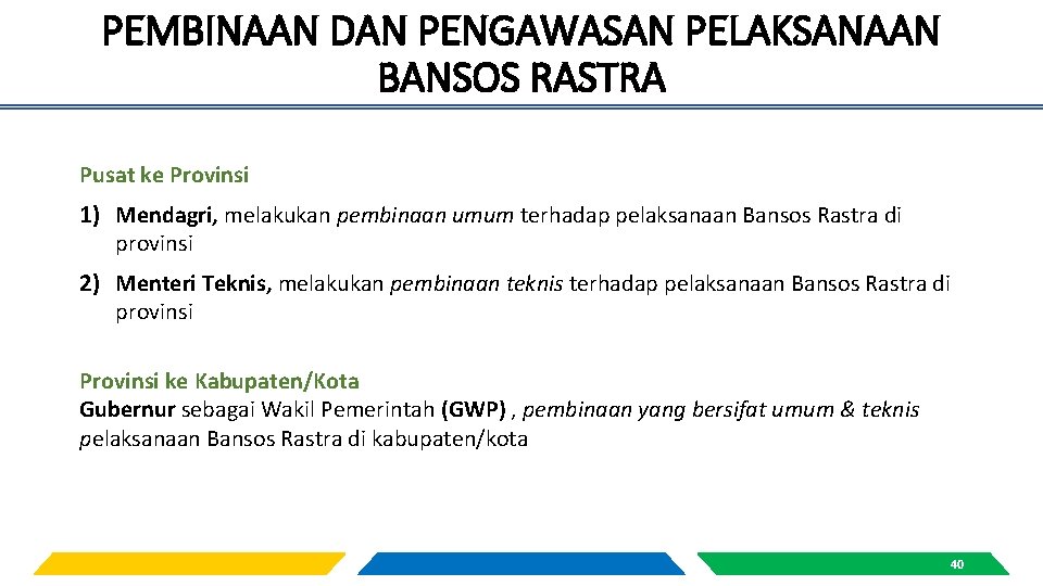 PEMBINAAN DAN PENGAWASAN PELAKSANAAN BANSOS RASTRA Pusat ke Provinsi 1) Mendagri, melakukan pembinaan umum