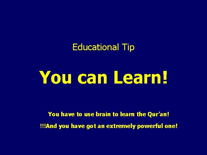 Educational Tip You can Learn! You have to use brain to learn the Qur’an!
