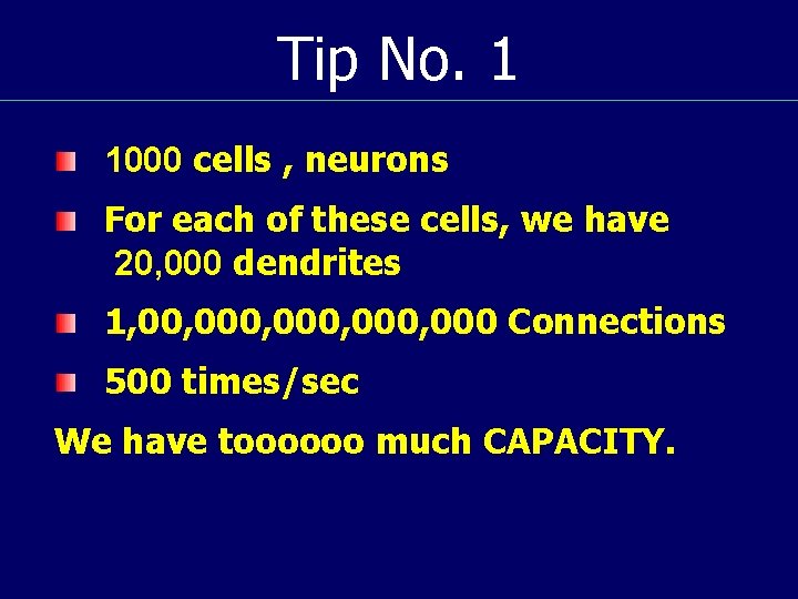 Tip No. 1 1000 cells , neurons For each of these cells, we have