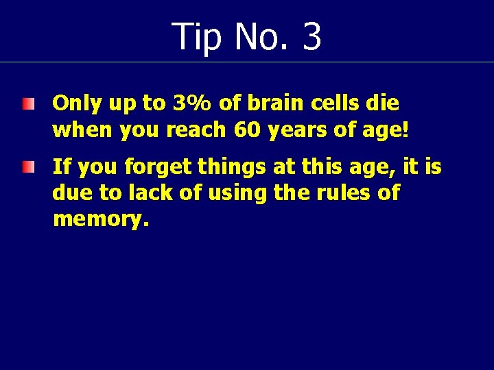 Tip No. 3 Only up to 3% of brain cells die when you reach
