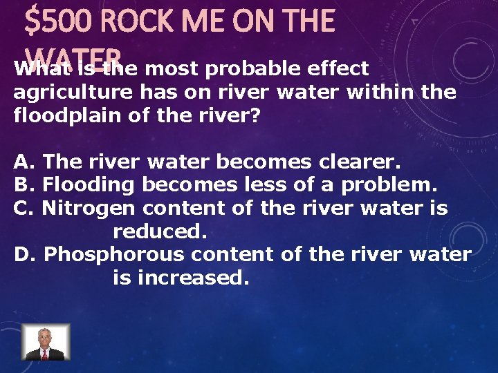 $500 ROCK ME ON THE WATER What is the most probable effect agriculture has