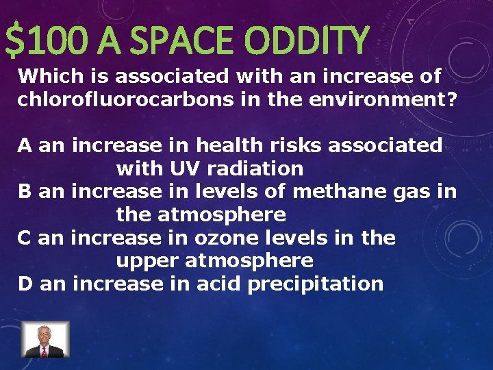 $100 A SPACE ODDITY Which is associated with an increase of chlorofluorocarbons in the