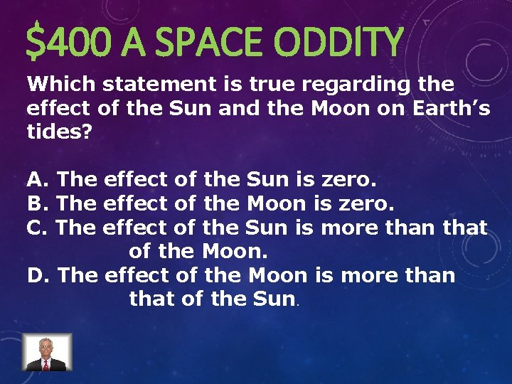 $400 A SPACE ODDITY Which statement is true regarding the effect of the Sun