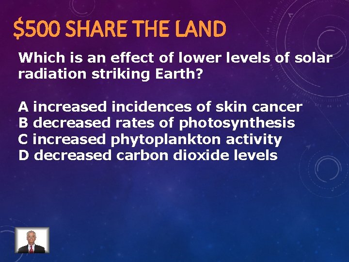 $500 SHARE THE LAND Which is an effect of lower levels of solar radiation