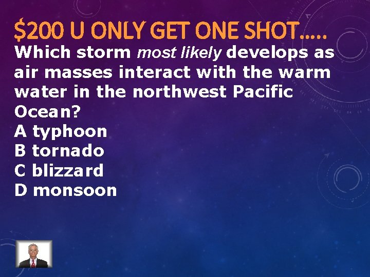 $200 U ONLY GET ONE SHOT…. . Which storm most likely develops as air