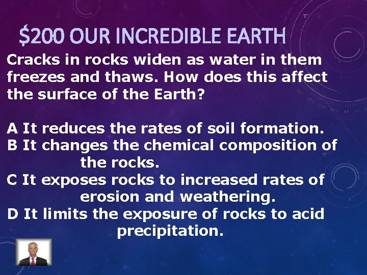 $200 OUR INCREDIBLE EARTH Cracks in rocks widen as water in them freezes and