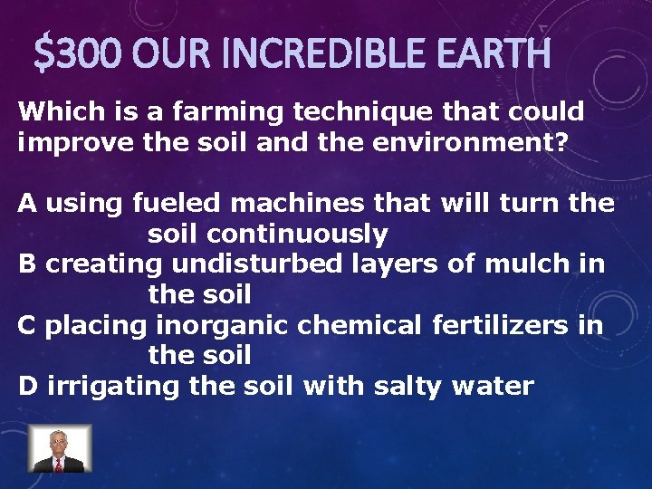 $300 OUR INCREDIBLE EARTH Which is a farming technique that could improve the soil