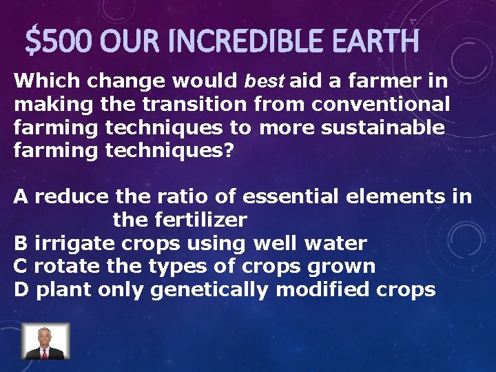 $500 OUR INCREDIBLE EARTH Which change would best aid a farmer in making the