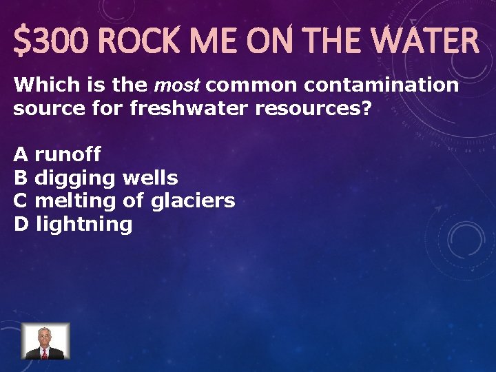 $300 ROCK ME ON THE WATER Which is the most common contamination source for